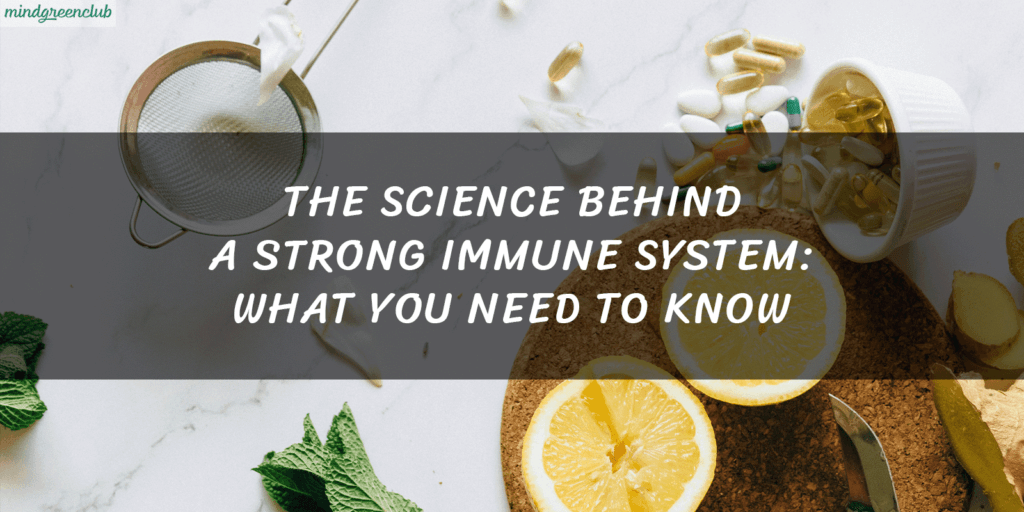 The Science Behind a Strong Immune System What You Need to Know mindgreenclub post