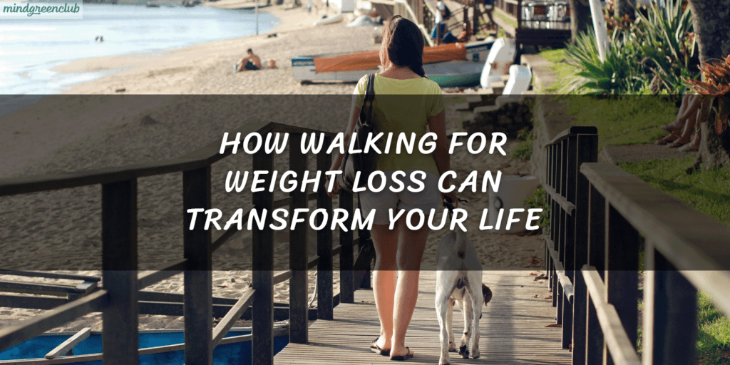 How Walking for Weight Loss Can Transform Your Life banner for post mindgreenclub.com 2