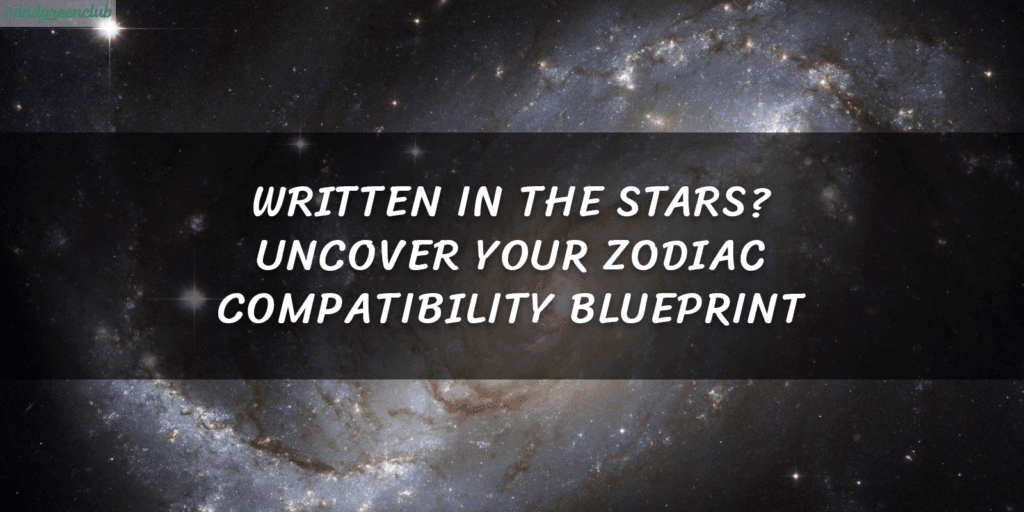 Written in the Stars Uncover Your Zodiac Compatibility Blueprint banner for post mindgreenclub.com 2